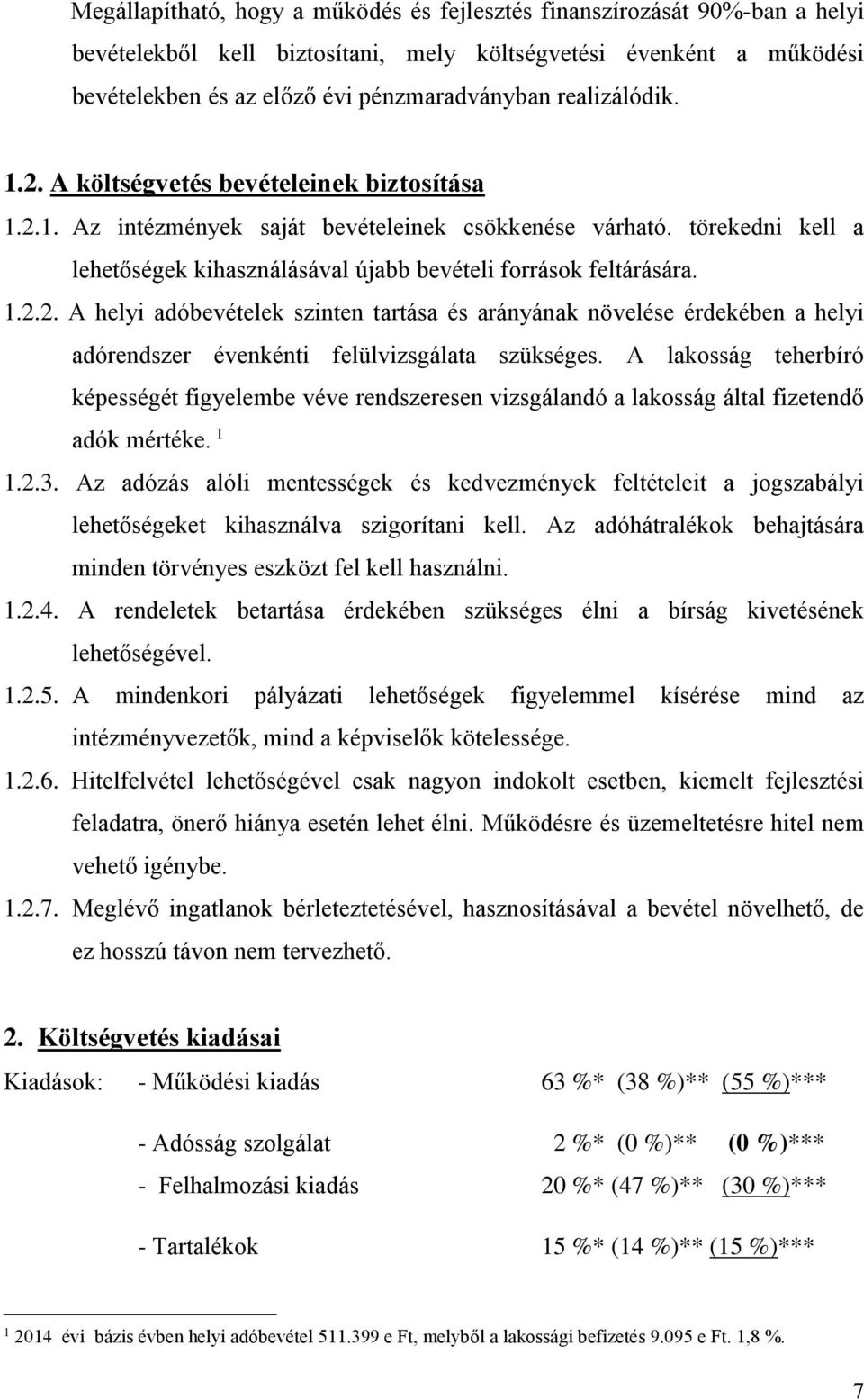 törekedni kell a lehetőségek kihasználásával újabb bevételi források feltárására. 1.2.