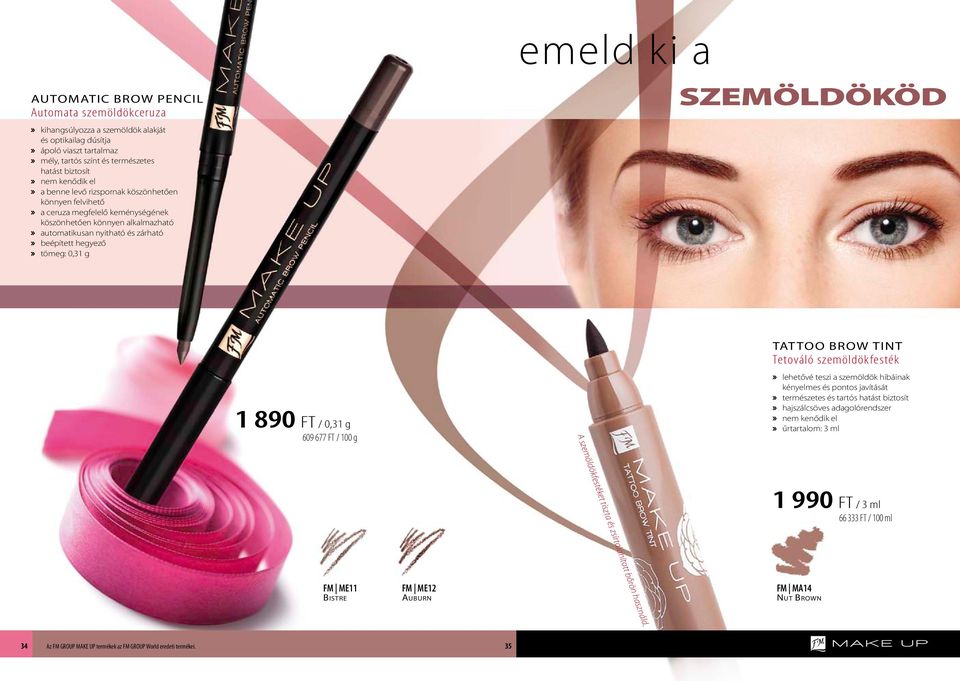 a SZEMÖLDÖKÖD 1 890 FT / 0,31 g 609 677 FT / 100 g TATTOO BROW TINT Tetováló szemöldökfesték» lehetővé teszi a szemöldök hibáinak kényelmes és pontos javítását» természetes és tartós hatást biztosít»