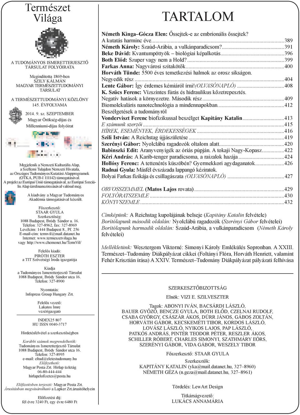 111142) támogatásával. A projekt az Európai Unió támogatásával, az Európai Szociális Alap társfinanszírozásával valósul meg. A kiadvány a Magyar Tudományos Akadémia támogatásával készült.