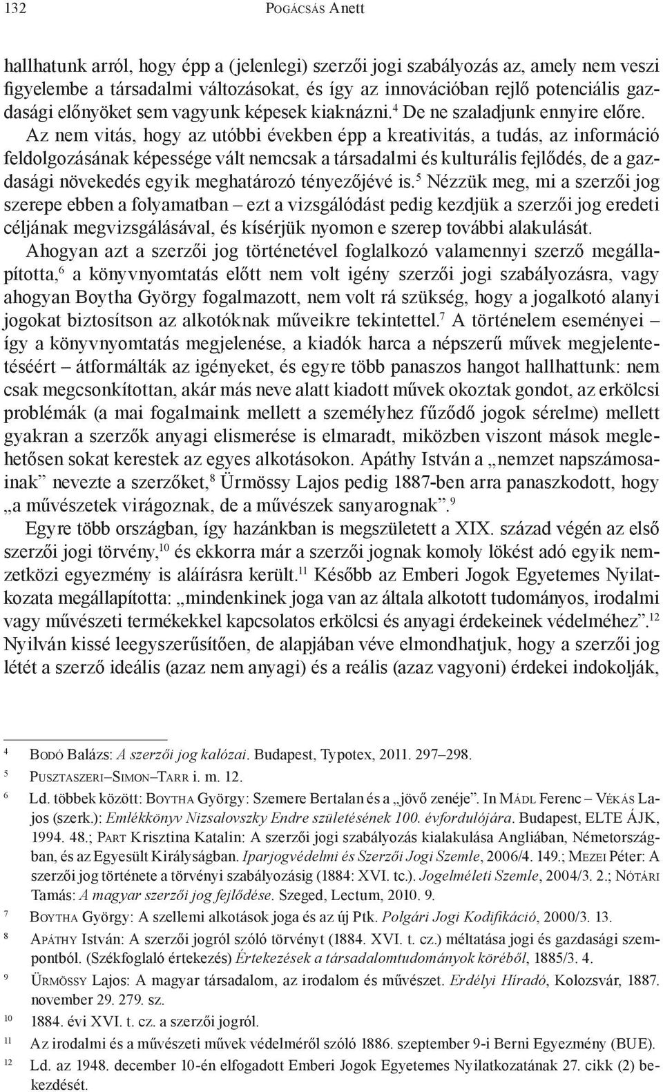 Az nem vitás, hogy az utóbbi években épp a kreativitás, a tudás, az információ feldolgozásának képessége vált nemcsak a társadalmi és kulturális fejlődés, de a gazdasági növekedés egyik meghatározó