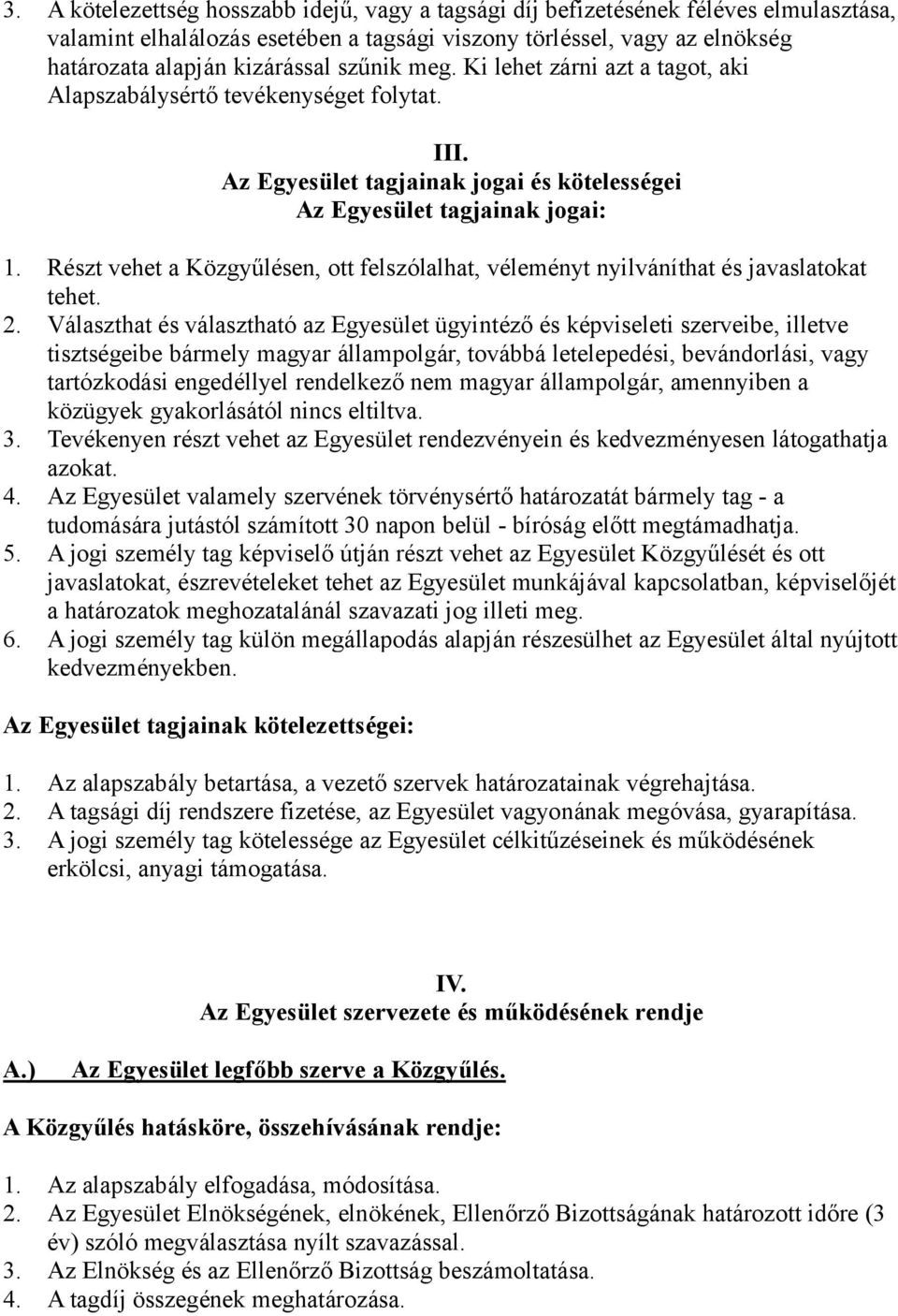 Részt vehet a Közgyűlésen, ott felszólalhat, véleményt nyilváníthat és javaslatokat tehet. 2.