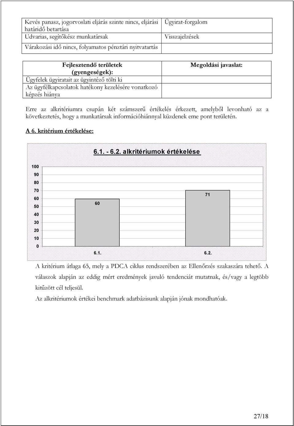 következtetés, hogy a munkatársak információhiánnyal küzdenek eme pont területén. A 6. kritérium értékelése: 6.1. - 6.2.