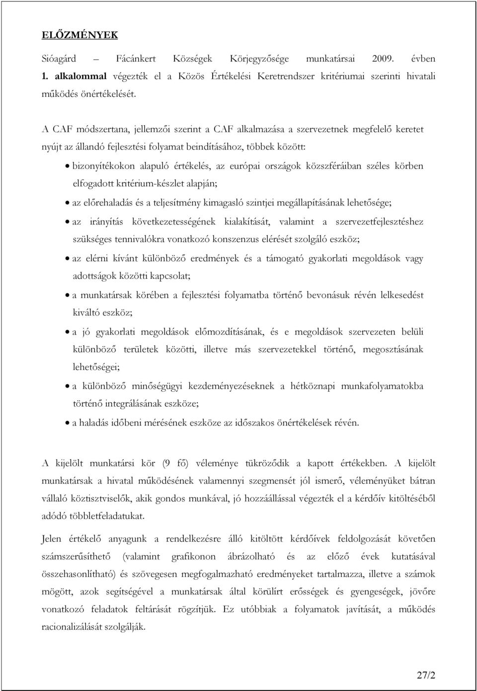 európai országok közszféráiban széles körben elfogadott kritérium-készlet alapján; az előrehaladás és a teljesítmény kimagasló szintjei megállapításának lehetősége; az irányítás következetességének