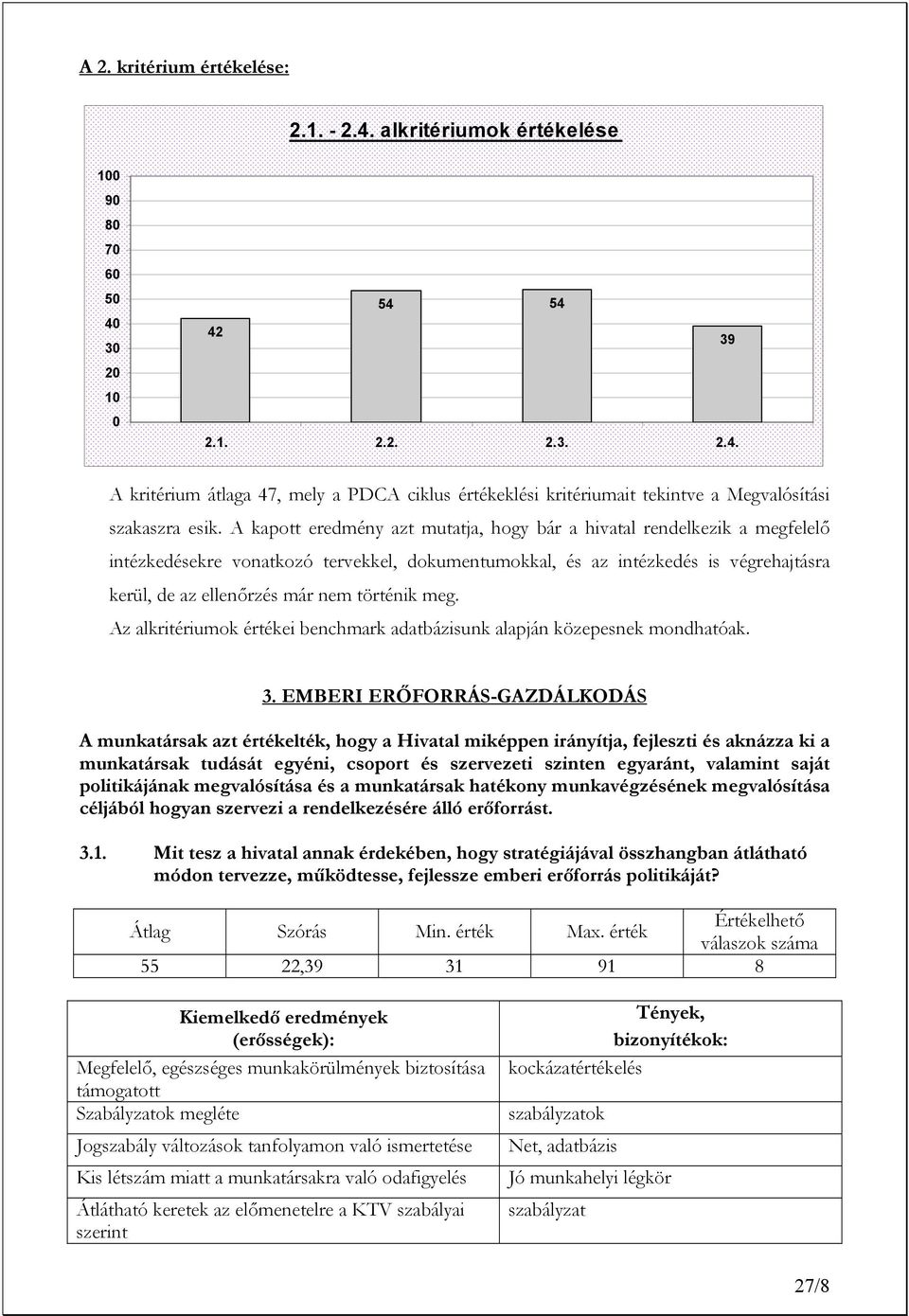 történik meg. Az alkritériumok értékei benchmark adatbázisunk alapján közepesnek mondhatóak. 3.