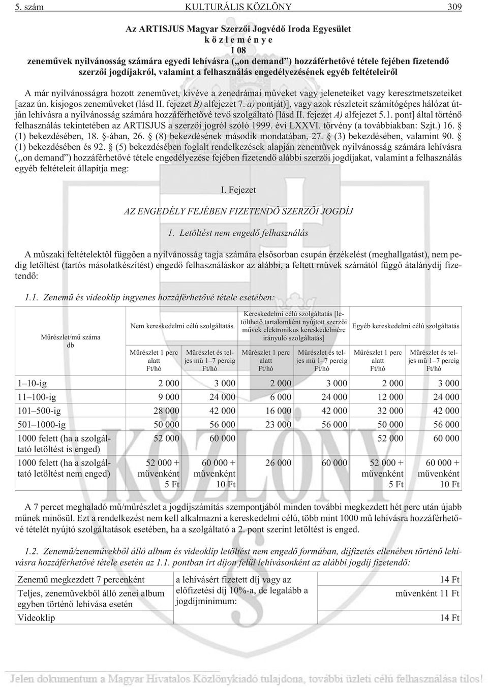 ún. kisjogos zenemûveket (lásd II. fejezet B) alfejezet 7. a) pontját)], vagy azok részleteit számítógépes hálózat útján lehívásra a nyilvánosság számára hozzáférhetõvé tevõ szolgáltató [lásd II.