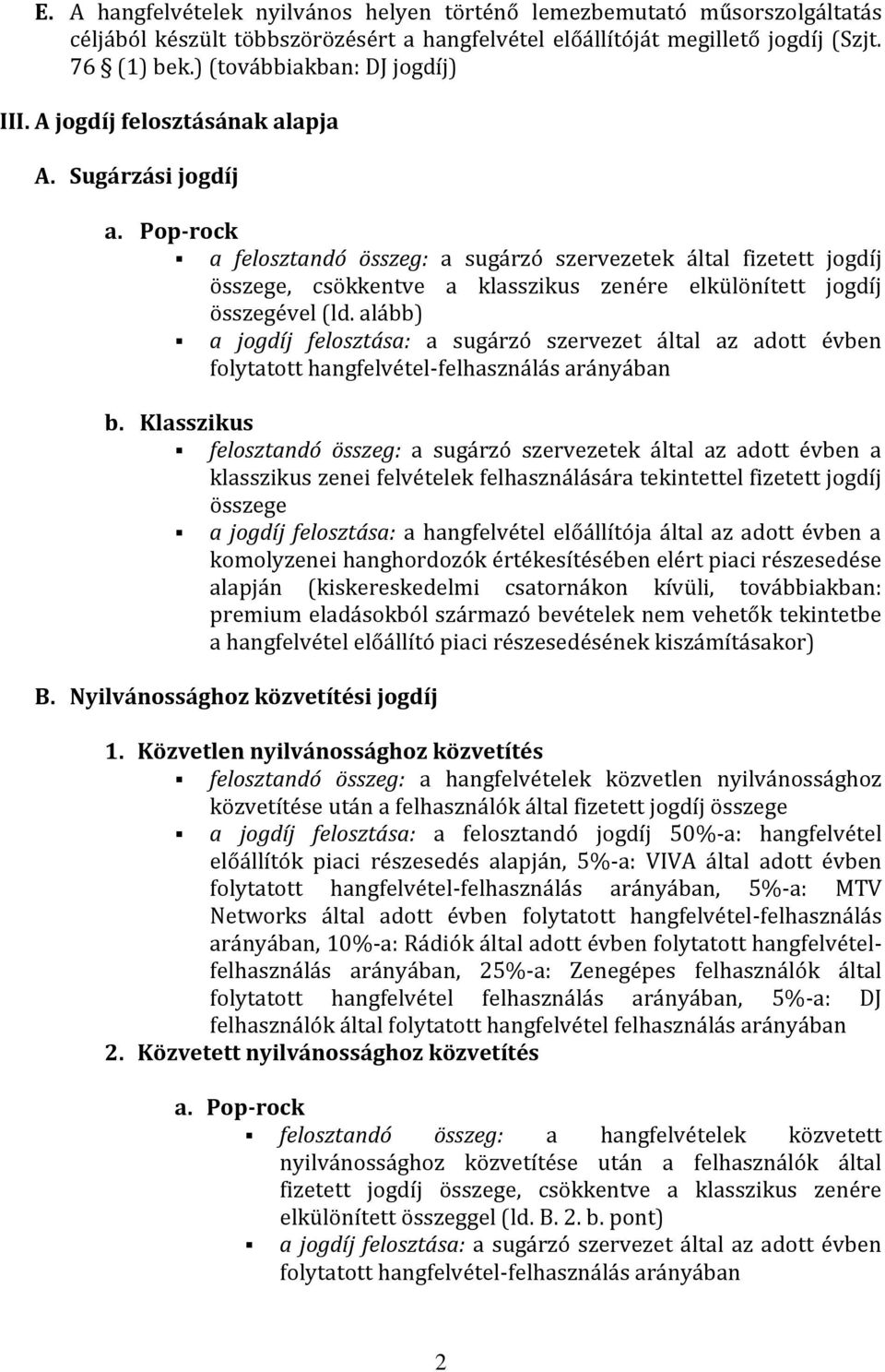 alább) a jgdíj felsztása: a sugárzó szervezet által az adtt évben flytattt hangfelvétel-felhasználás arányában b.