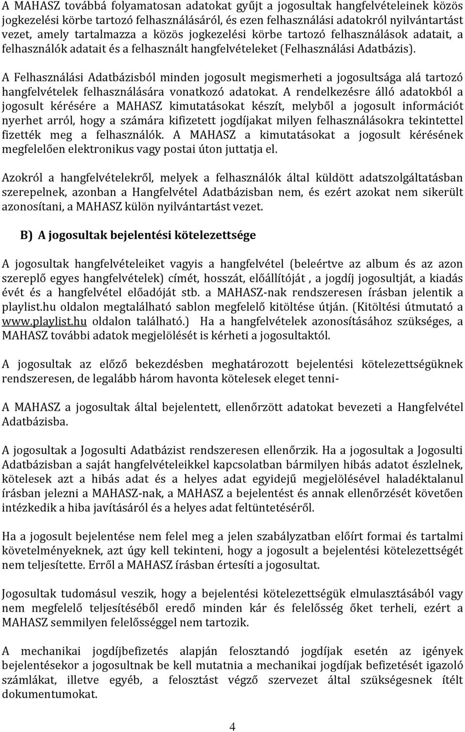 A Felhasználási Adatbázisból minden jgsult megismerheti a jgsultsága alá tartzó hangfelvételek felhasználására vnatkzó adatkat.