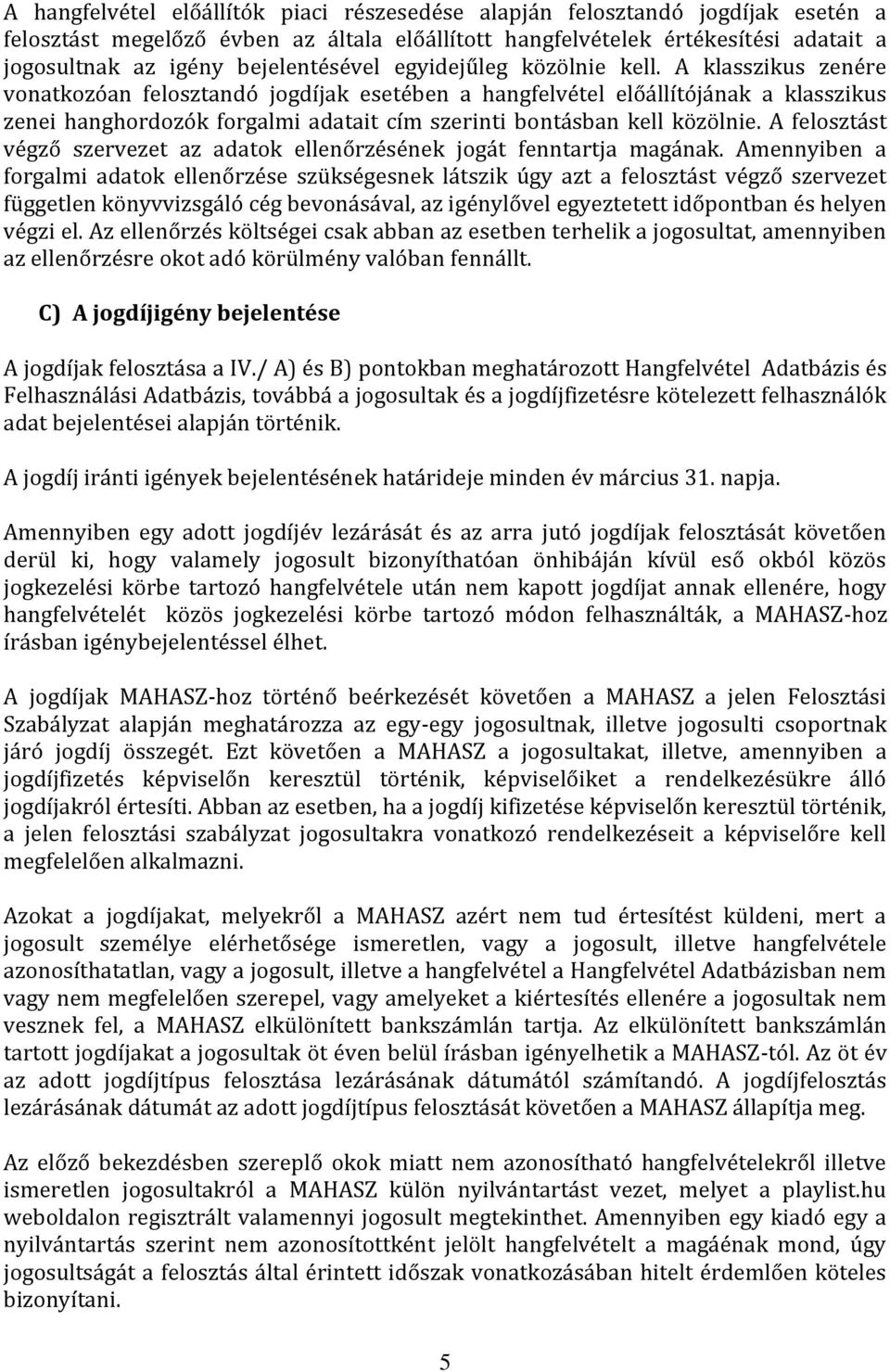 A felsztást végző szervezet az adatk ellenőrzésének jgát fenntartja magának.