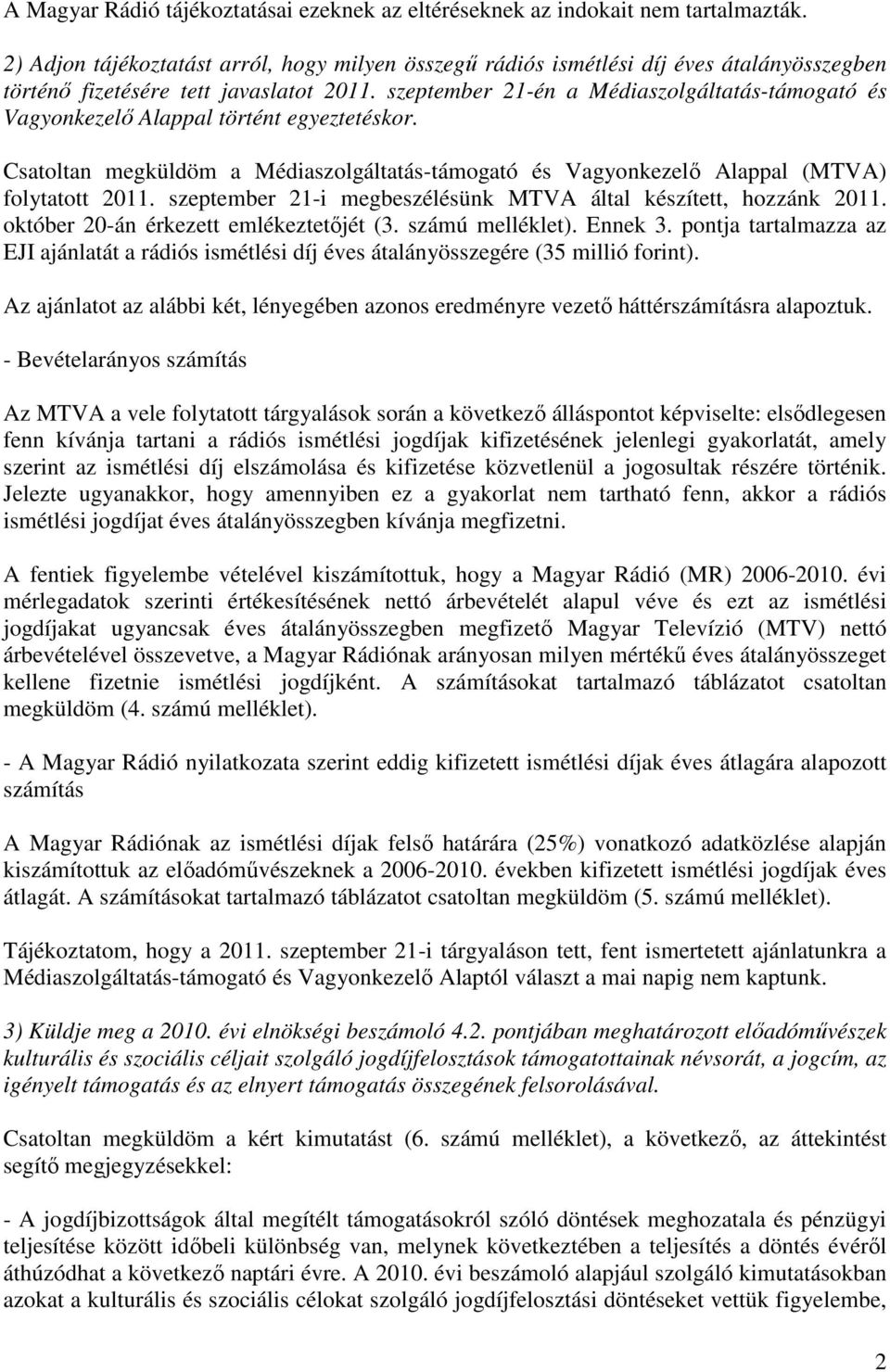 szeptember 21-én a Médiaszolgáltatás-támogató és Vagyonkezelő Alappal történt egyeztetéskor. Csatoltan megküldöm a Médiaszolgáltatás-támogató és Vagyonkezelő Alappal (MTVA) folytatott 2011.