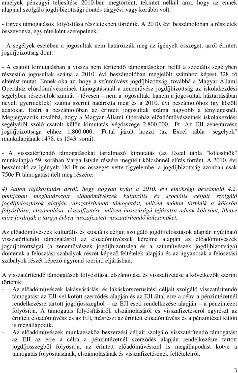 - A segélyek esetében a jogosultak nem határozzák meg az igényelt összeget, arról érintett jogdíjbizottság dönt.