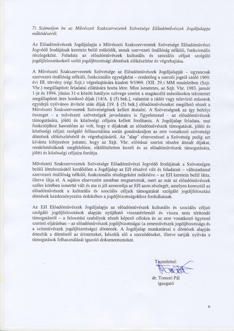 Feladata az el6ad6mriv6szek kultur6lis 6s szoci6lis c6ljait szolg6l6 jogdijfelosztdsokr6l sz6l6jogdijbizottsdgidont6sekel6k6szit6se6s v6grehajt6sa.