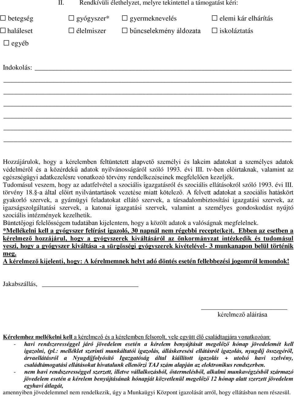 tv-ben előírtaknak, valamint az egészségügyi adatkezelésre vonatkozó törvény rendelkezéseinek megfelelően kezeljék.