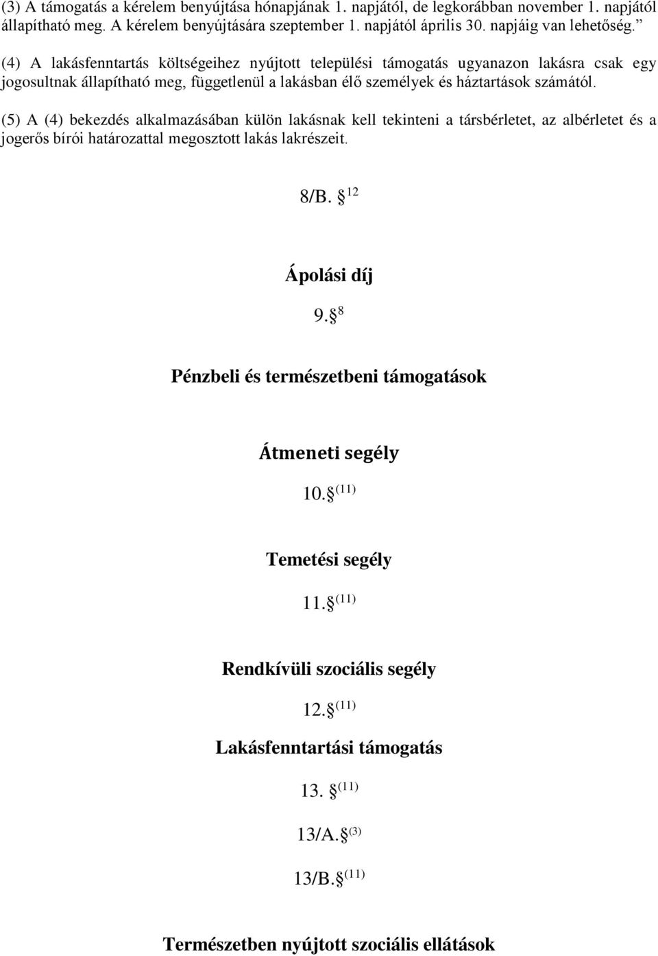 (5) A (4) bekezdés alkalmazásában külön lakásnak kell tekinteni a társbérletet, az albérletet és a jogerős bírói határozattal megosztott lakás lakrészeit. 8/B. 12 Ápolási díj 9.