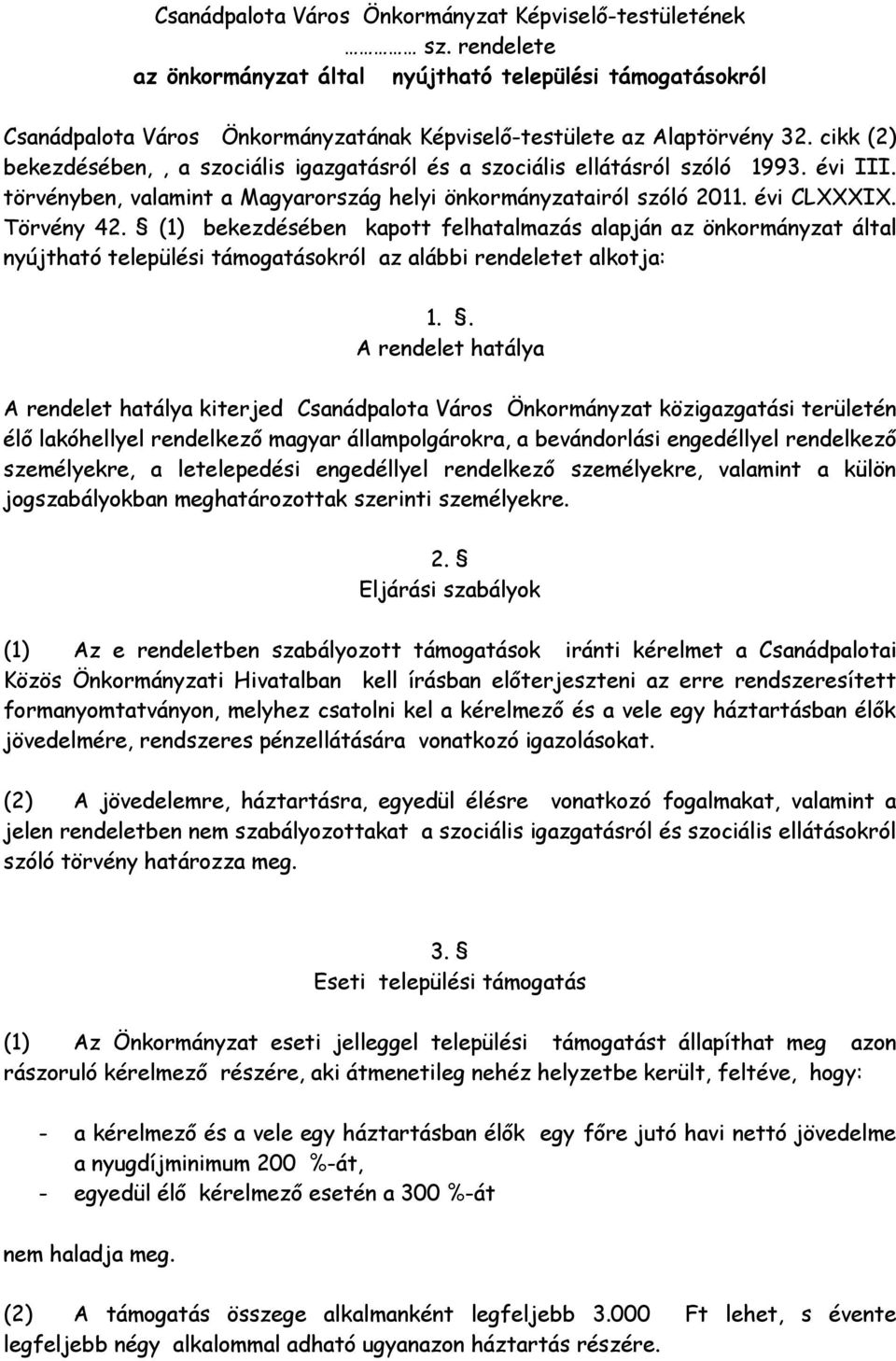 cikk (2) bekezdésében,, a szociális igazgatásról és a szociális ellátásról szóló 1993. évi III. törvényben, valamint a Magyarország helyi önkormányzatairól szóló 2011. évi CLXXXIX. Törvény 42.