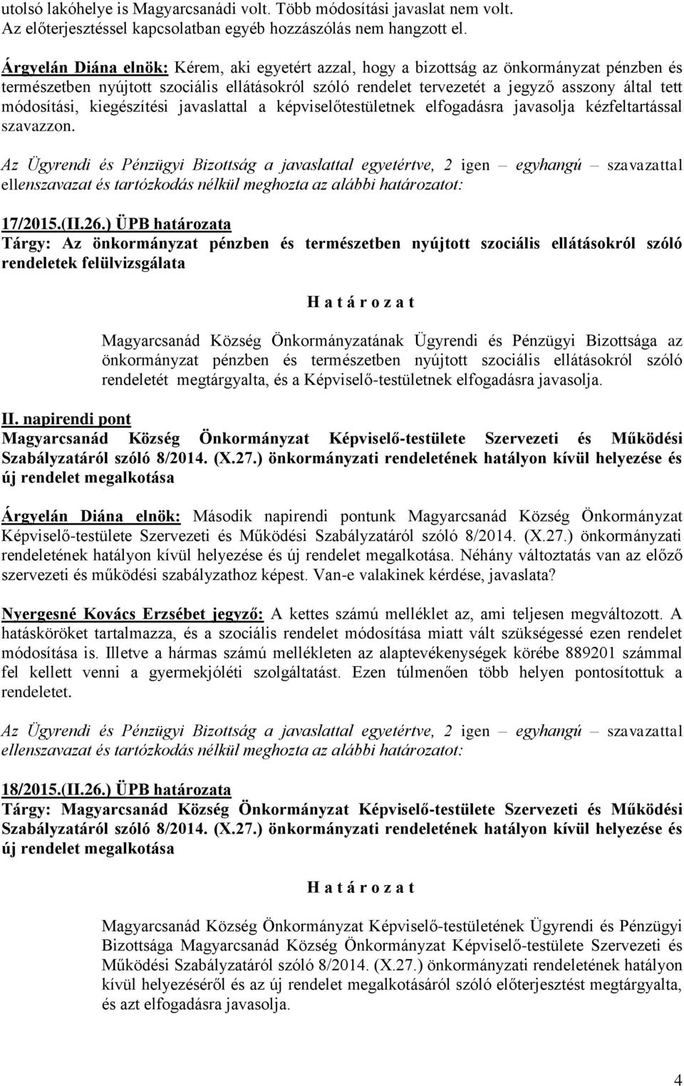 módosítási, kiegészítési javaslattal a képviselőtestületnek elfogadásra javasolja kézfeltartással szavazzon. 17/2015.(II.26.