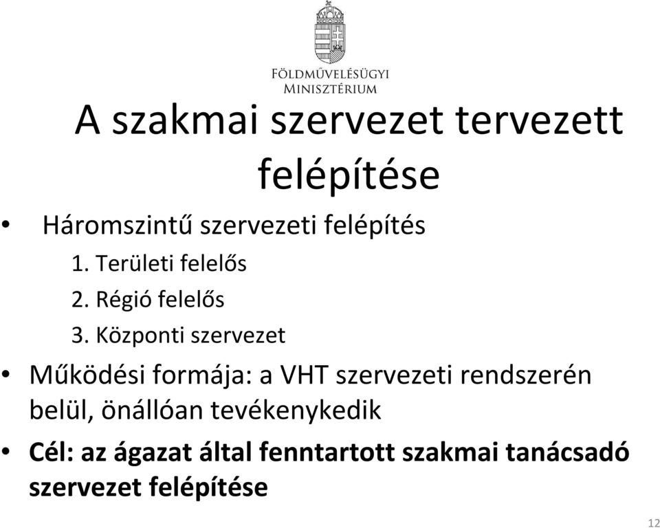 Központi szervezet felépítése Működési formája: a VHT szervezeti