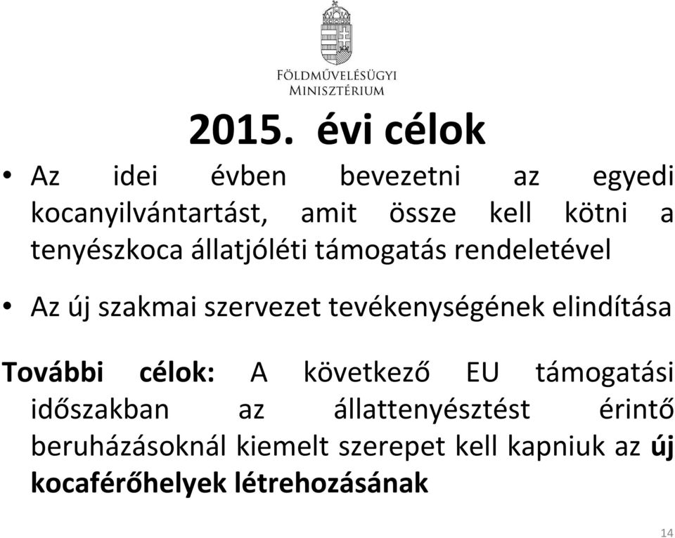 tevékenységének elindítása További célok: A következő EU támogatási időszakban az