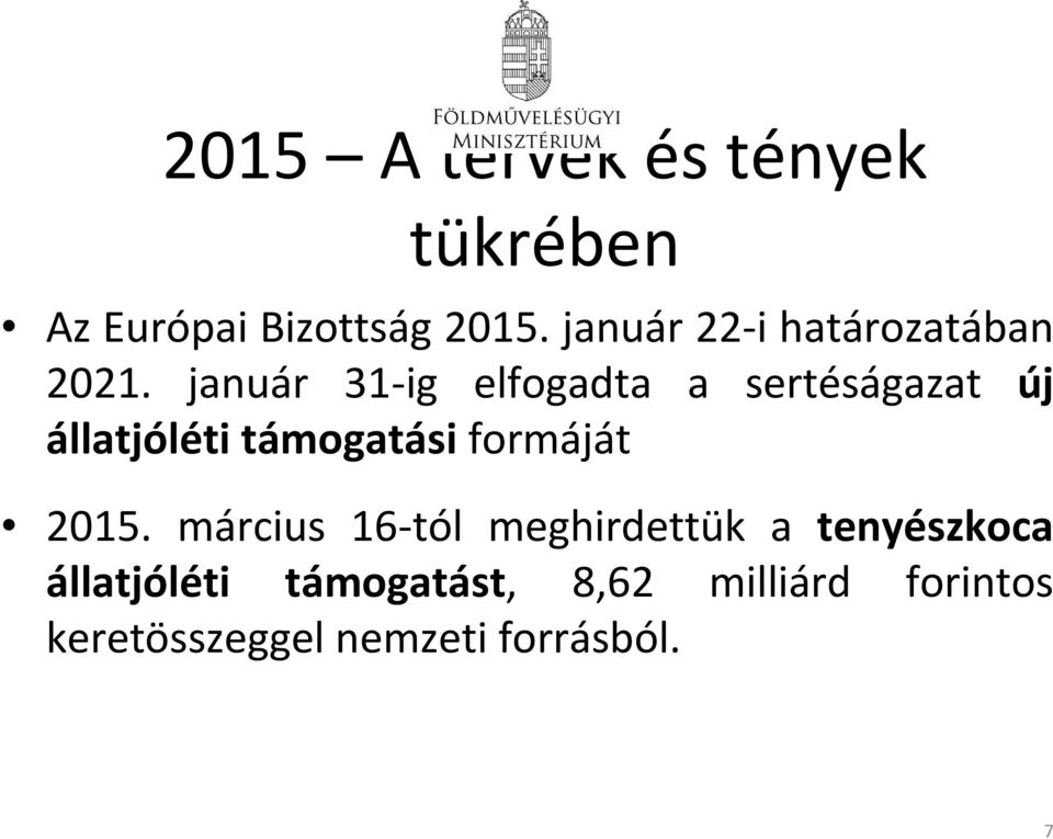 január 31-ig elfogadta a sertéságazat új állatjóléti támogatási formáját