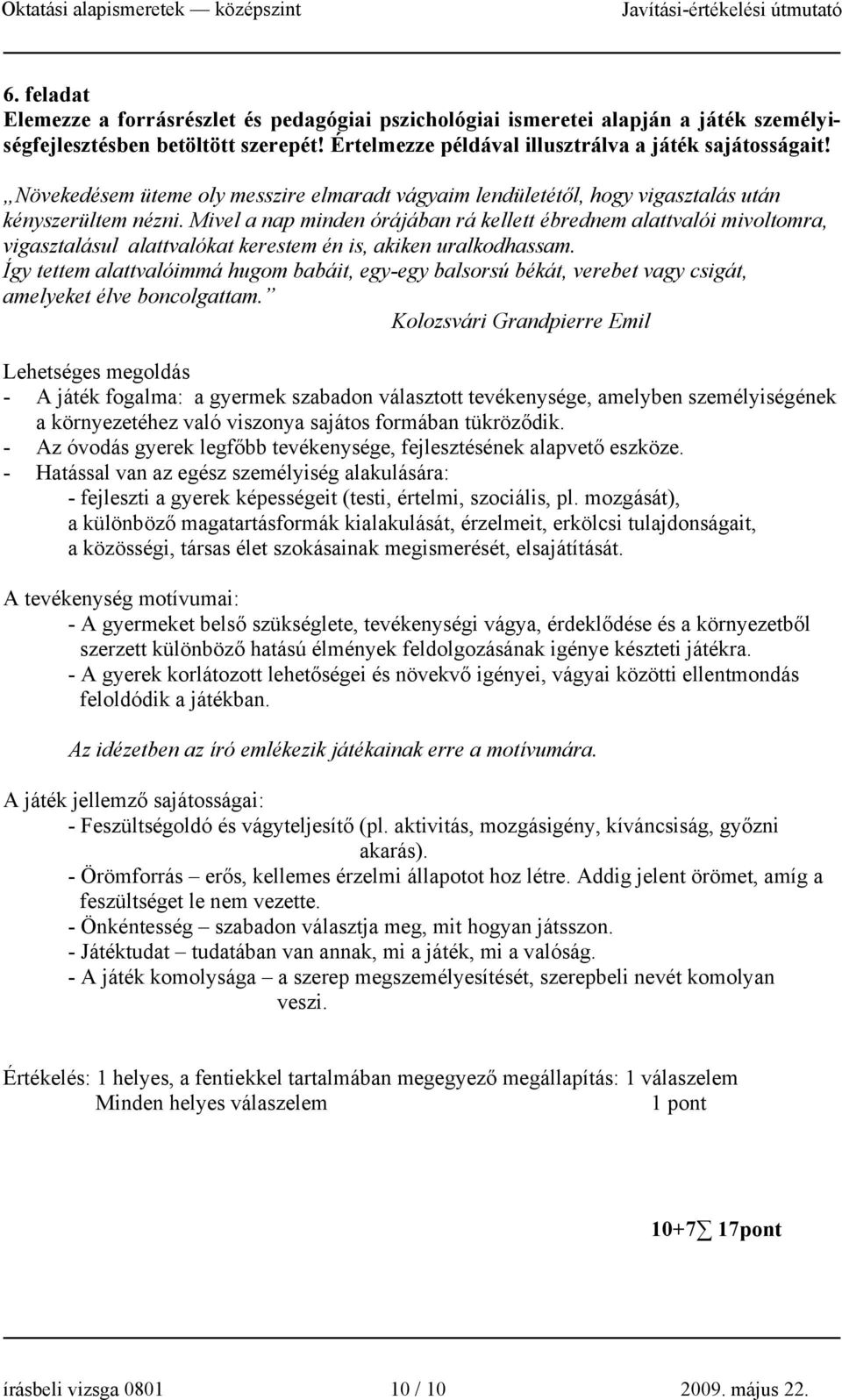 Mivel a nap minden órájában rá kellett ébrednem alattvalói mivoltomra, vigasztalásul alattvalókat kerestem én is, akiken uralkodhassam.