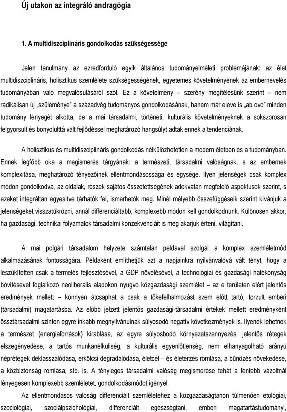 egyetemes követelményének az embernevelés tudományában való megvalósulásáról szól.