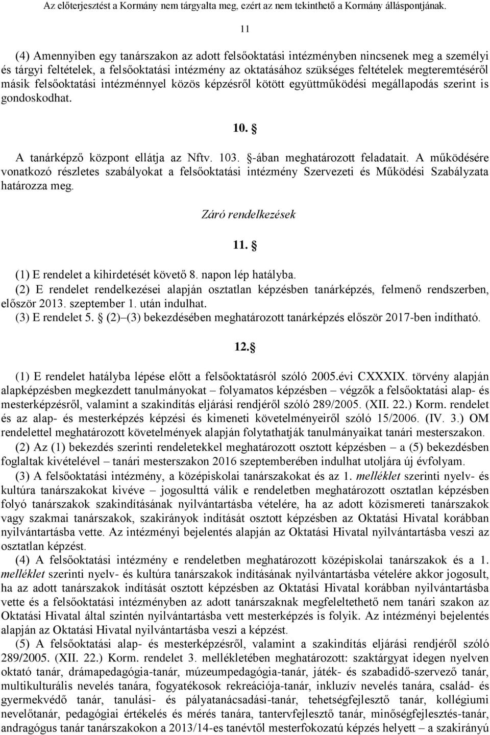 A működésére vonatkozó részletes szabályokat a felsőoktatási intézmény Szervezeti és Működési Szabályzata határozza meg. Záró rendelkezések 11. (1) E rendelet a kihirdetését követő 8.