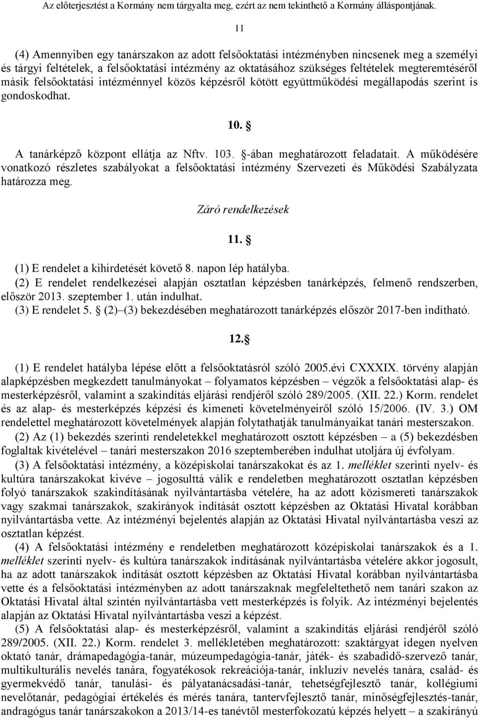 A működésére vonatkozó részletes szabályokat a felsőoktatási intézmény Szervezeti és Működési Szabályzata határozza meg. Záró rendelkezések 11. (1) E rendelet a kihirdetését követő 8.