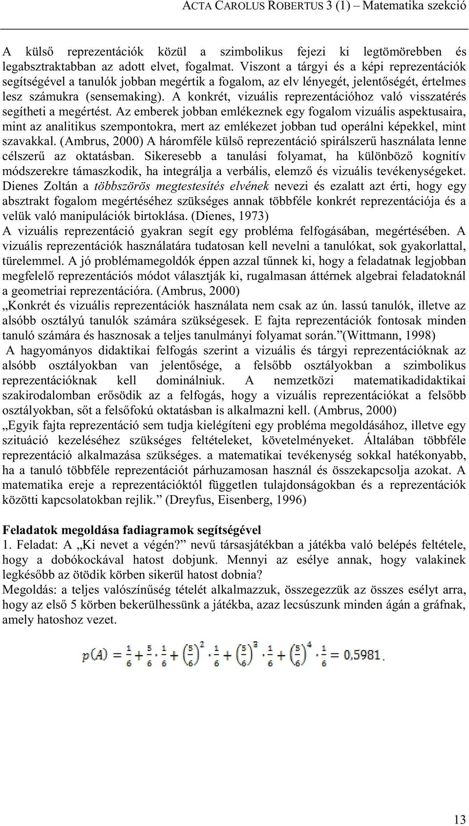 A konkrét, vizuális reprezentációhoz való visszatérés segítheti a megértést.
