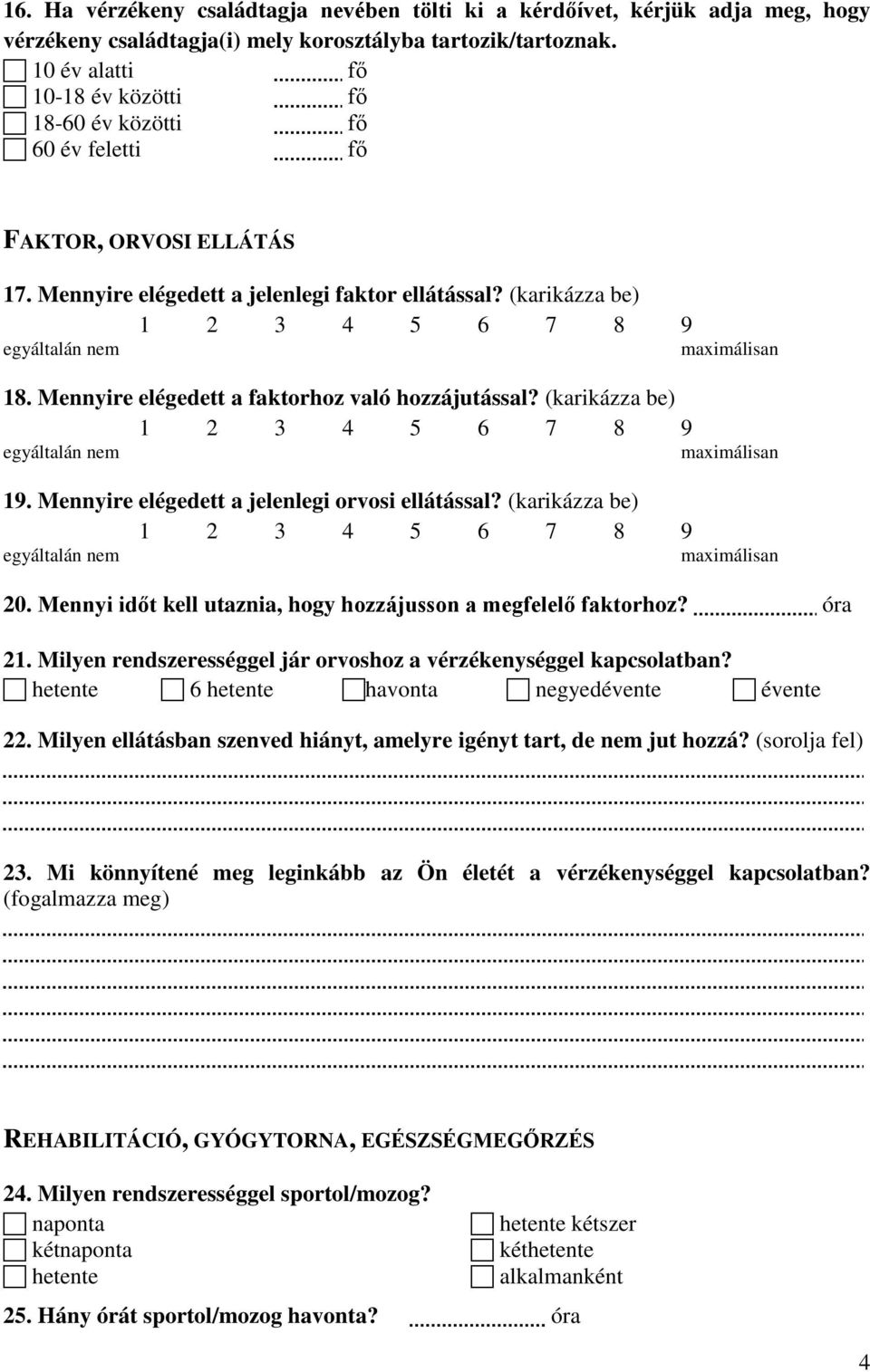 Mennyire elégedett a faktorhoz való hozzájutással? (karikázza be) 19. Mennyire elégedett a jelenlegi orvosi ellátással? (karikázza be) 20.