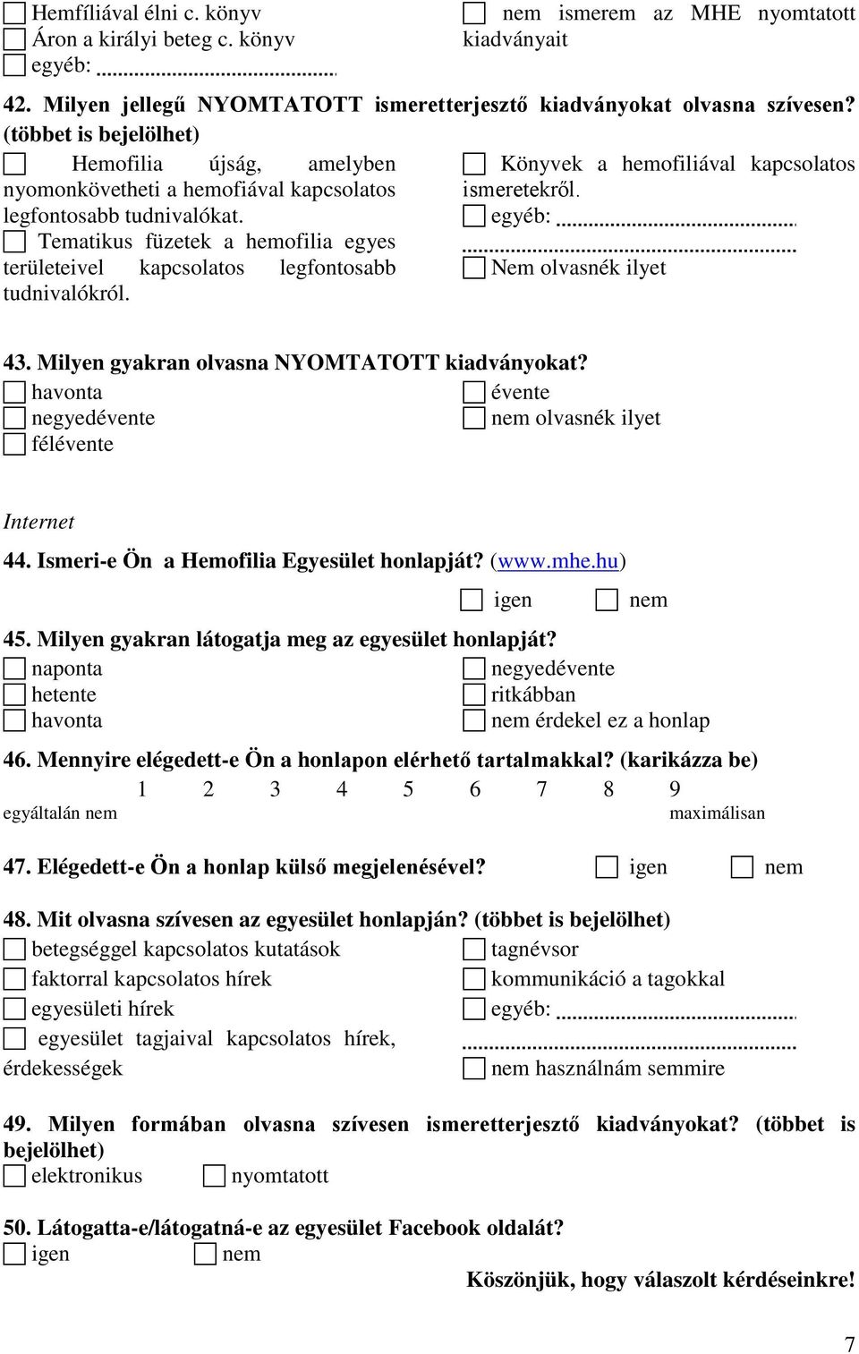 Tematikus füzetek a hemofilia egyes területeivel kapcsolatos legfontosabb Nem olvasnék ilyet tudnivalókról. 43. Milyen gyakran olvasna NYOMTATOTT kiadványokat?