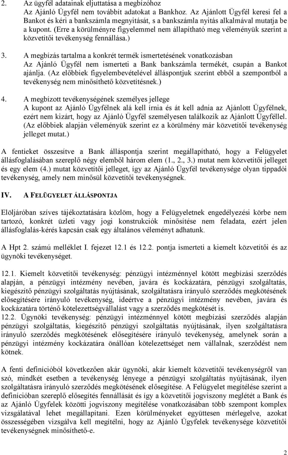 (Erre a körülményre figyelemmel nem állapítható meg véleményük szerint a közvetítői tevékenység fennállása.) 3.