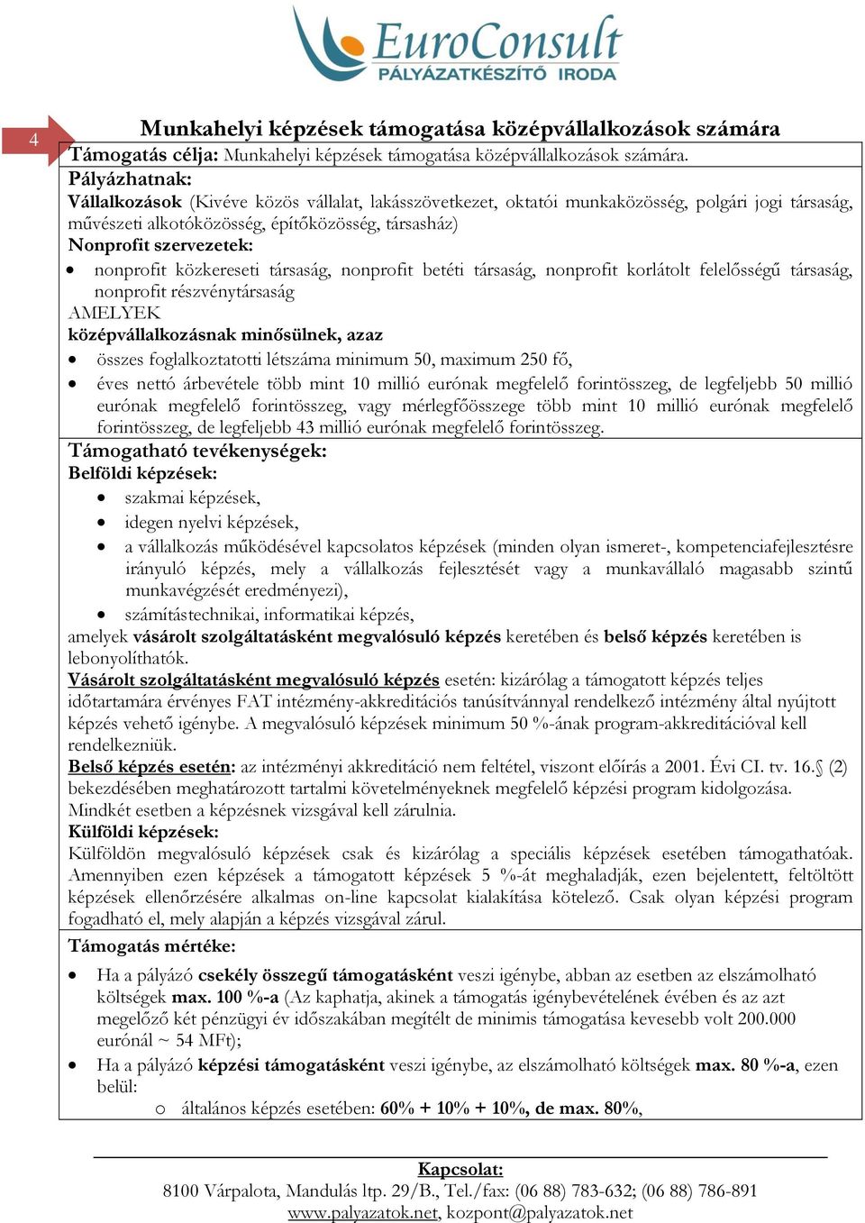 nonprofit közkereseti társaság, nonprofit betéti társaság, nonprofit korlátolt felelősségű társaság, nonprofit részvénytársaság AMELYEK középvállalkozásnak minősülnek, azaz összes foglalkoztatotti