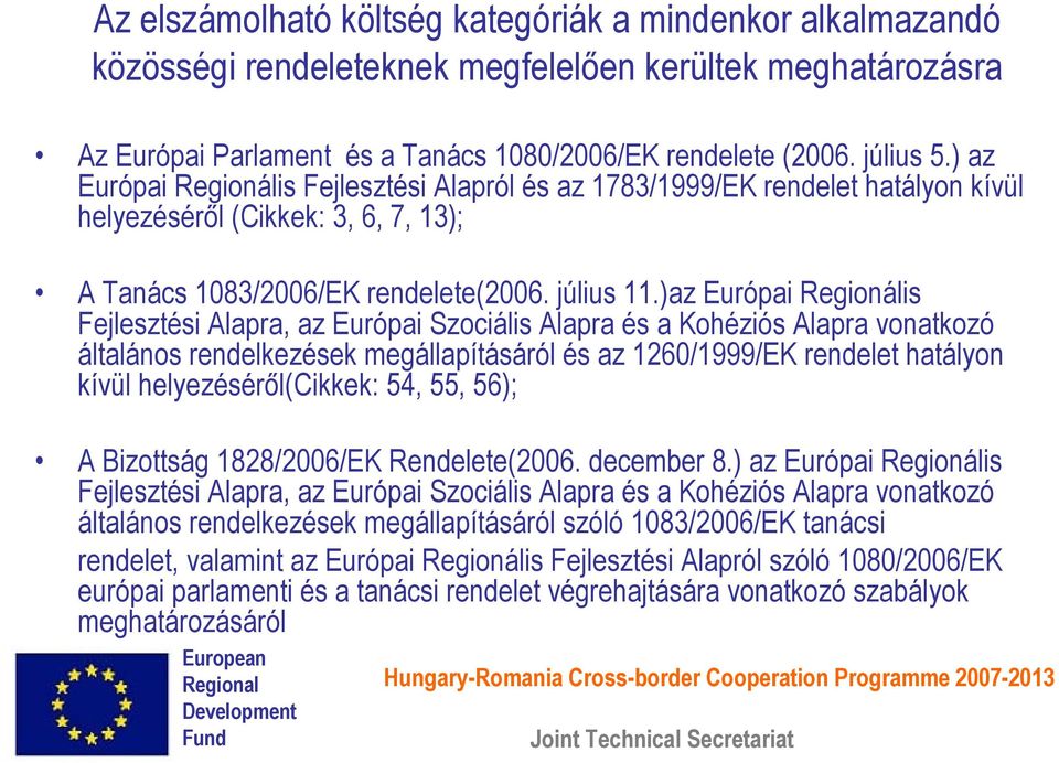 )az Európai Regionális Fejlesztési Alapra, az Európai Szociális Alapra és a Kohéziós Alapra vonatkozó általános rendelkezések megállapításáról és az 1260/1999/EK rendelet hatályon kívül