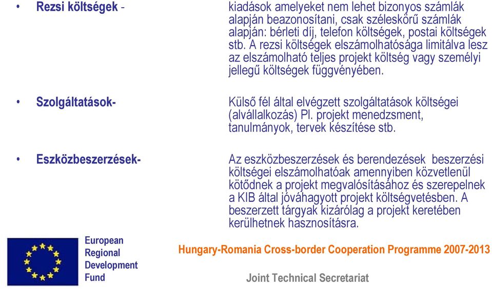 Szolgáltatások- Külső fél által elvégzett szolgáltatások költségei (alvállalkozás) Pl. projekt menedzsment, tanulmányok, tervek készítése stb.