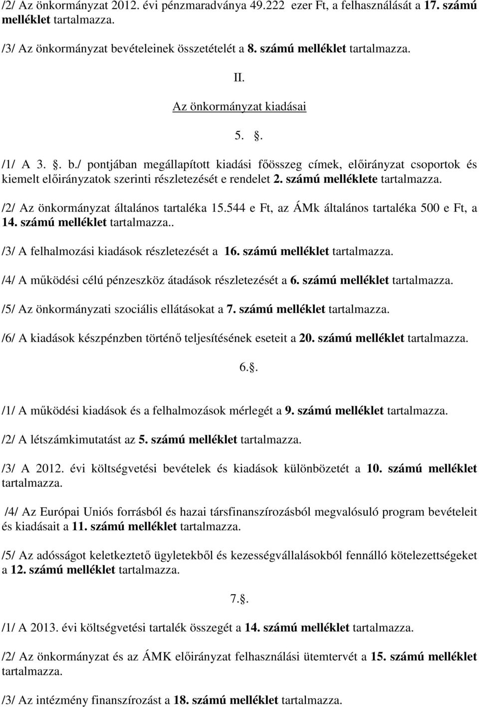 számú melléklete tartalmazza. /2/ Az önkormányzat általános tartaléka 15.544 e Ft, az ÁMk általános tartaléka 500 e Ft, a 14. számú melléklet tartalmazza.