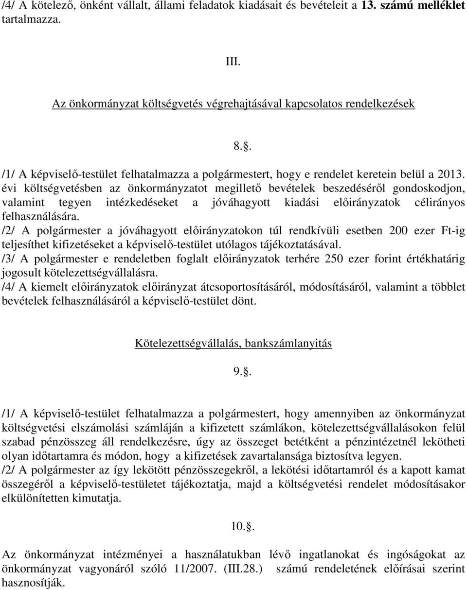 évi költségvetésben az önkormányzatot megillető bevételek beszedéséről gondoskodjon, valamint tegyen intézkedéseket a jóváhagyott kiadási előirányzatok célirányos felhasználására.
