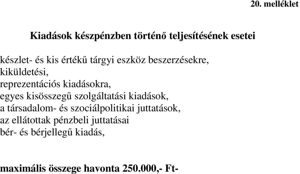 kisösszegű szolgáltatási kiadások, a társadalom- és szociálpolitikai juttatások, az