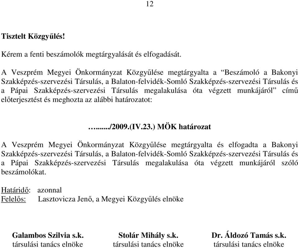 Társulás megalakulása óta végzett munkájáról című előterjesztést és meghozta az alábbi határozatot:.../2009.(iv.23.