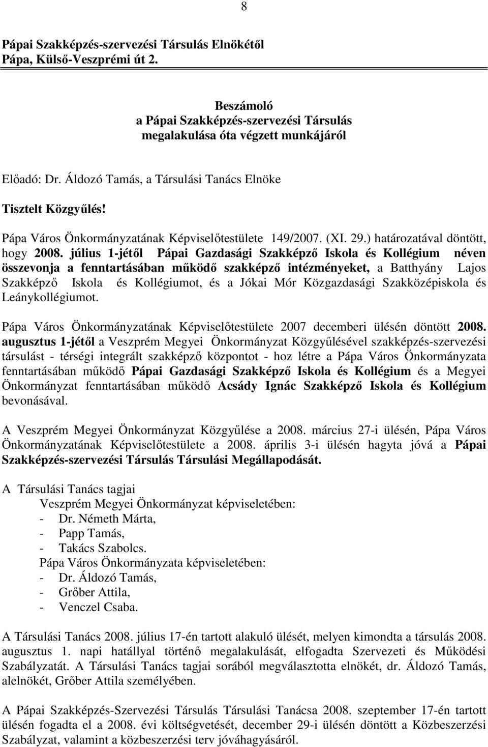 július 1-jétől Pápai Gazdasági Szakképző Iskola és Kollégium néven összevonja a fenntartásában működő szakképző intézményeket, a Batthyány Lajos Szakképző Iskola és Kollégiumot, és a Jókai Mór