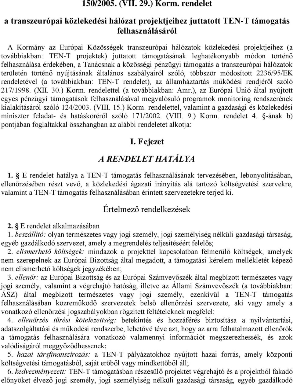 továbbiakban: TEN-T projektek) juttatott támogatásának leghatékonyabb módon történő felhasználása érdekében, a Tanácsnak a közösségi pénzügyi támogatás a transzeurópai hálózatok területén történő