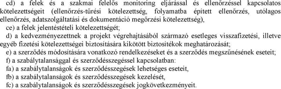 egyéb fizetési kötelezettségei biztosítására kikötött biztosítékok meghatározását; e) a szerződés módosítására vonatkozó rendelkezéseket és a szerződés megszűnésének eseteit; f) a szabálytalansággal