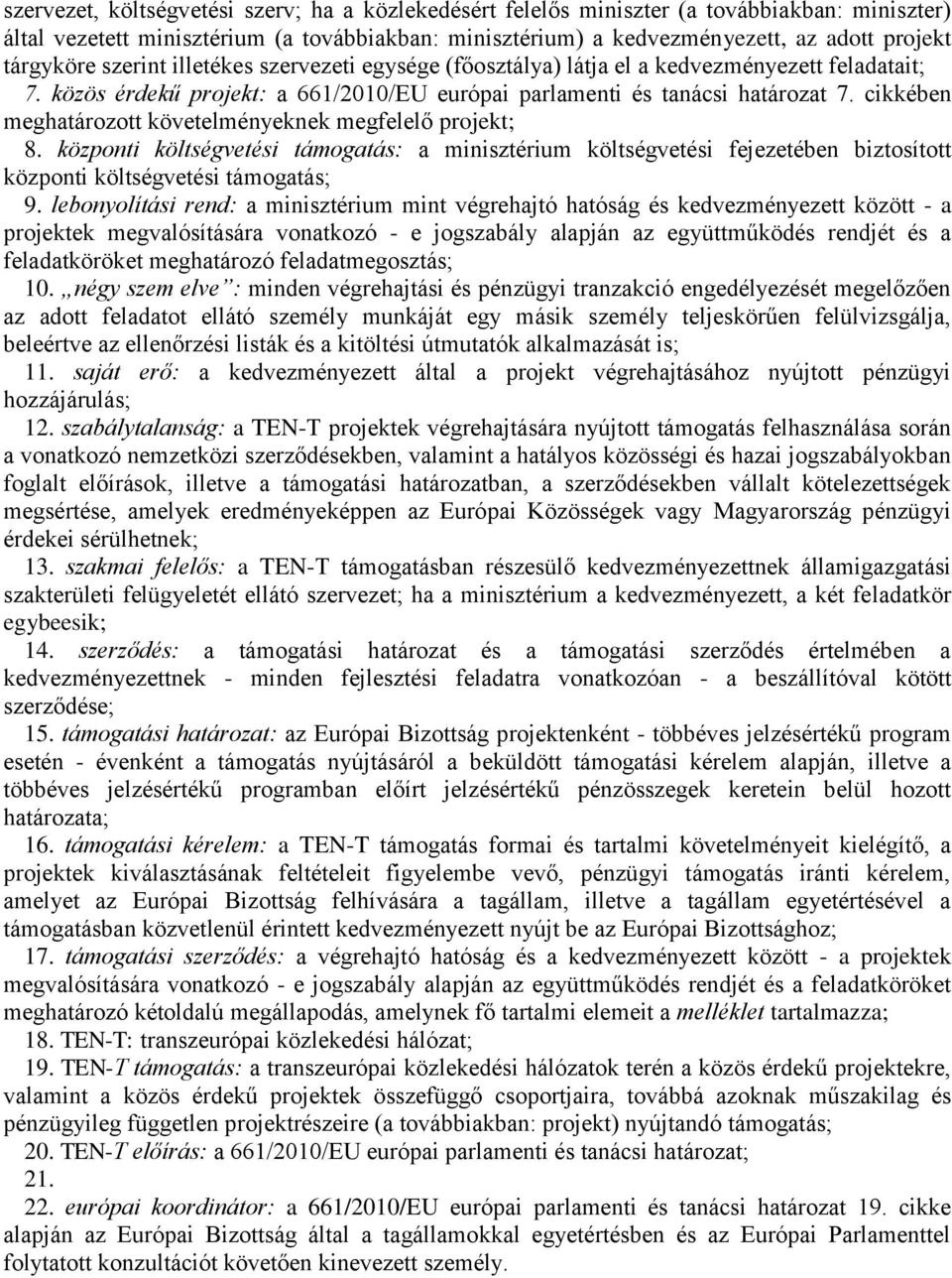 cikkében meghatározott követelményeknek megfelelő projekt; 8. központi költségvetési támogatás: a minisztérium költségvetési fejezetében biztosított központi költségvetési támogatás; 9.