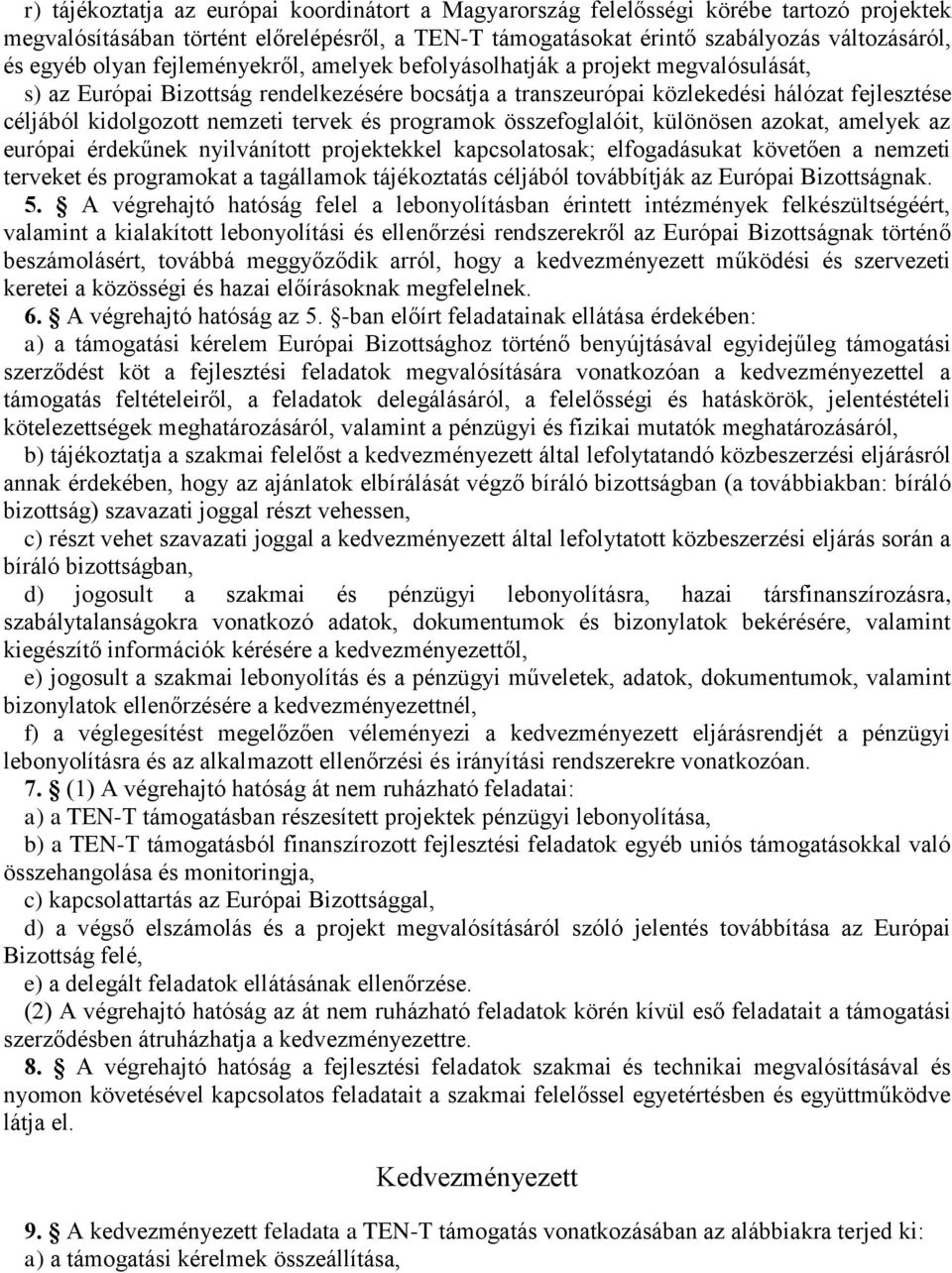 tervek és programok összefoglalóit, különösen azokat, amelyek az európai érdekűnek nyilvánított projektekkel kapcsolatosak; elfogadásukat követően a nemzeti terveket és programokat a tagállamok