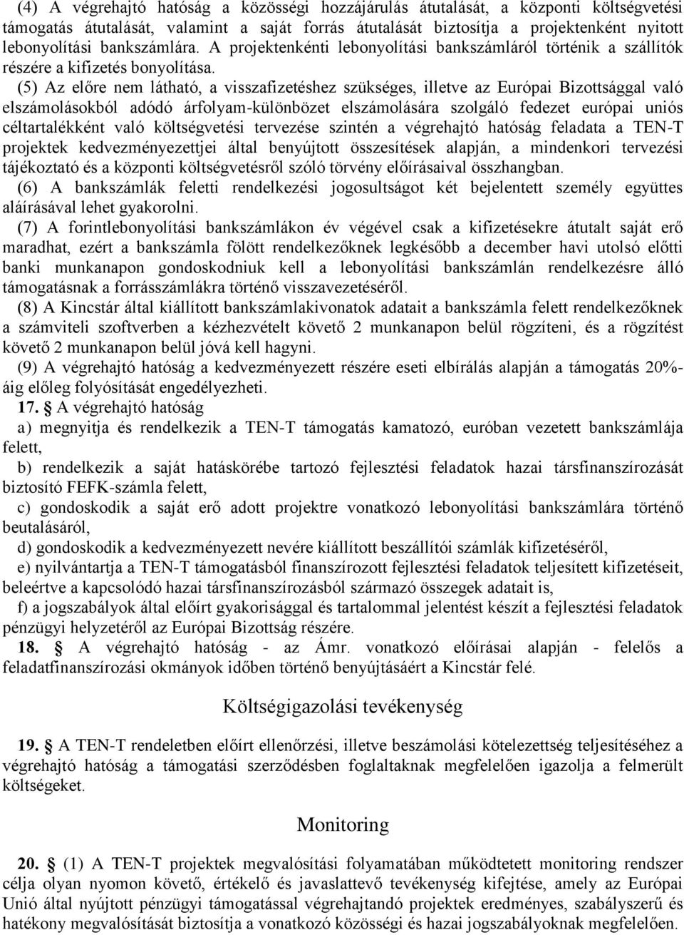 (5) Az előre nem látható, a visszafizetéshez szükséges, illetve az Európai Bizottsággal való elszámolásokból adódó árfolyam-különbözet elszámolására szolgáló fedezet európai uniós céltartalékként