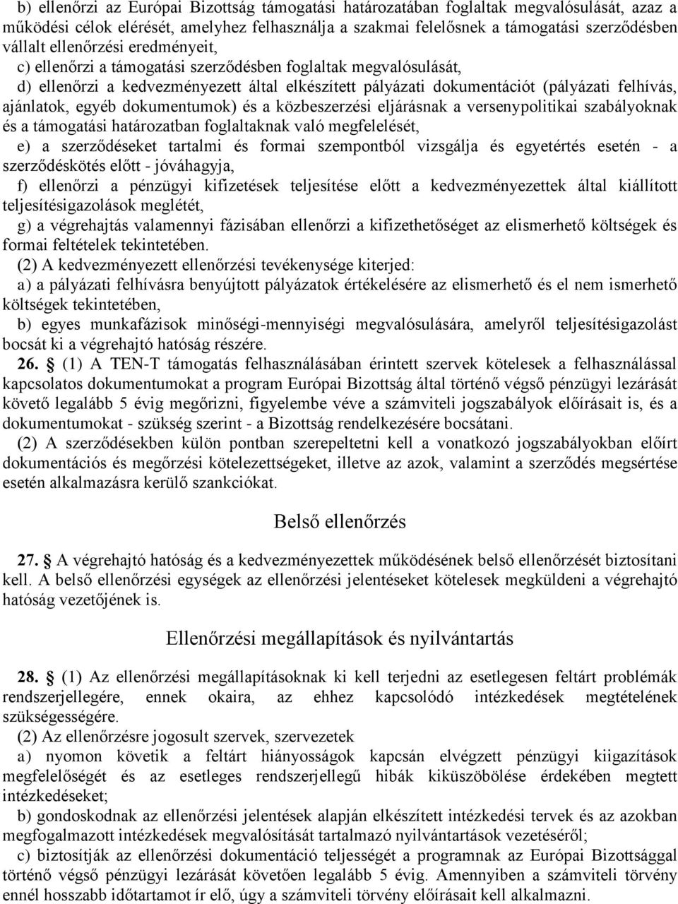 egyéb dokumentumok) és a közbeszerzési eljárásnak a versenypolitikai szabályoknak és a támogatási határozatban foglaltaknak való megfelelését, e) a szerződéseket tartalmi és formai szempontból