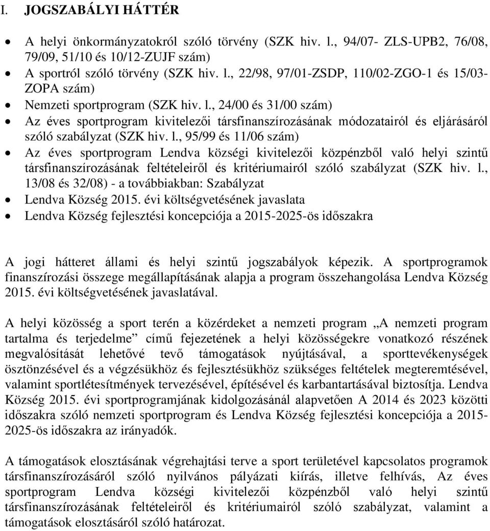 , 95/99 és 11/06 szám) Az éves sportprogram Lendva községi kivitelezői közpénzből való helyi szintű társfinanszírozásának feltételeiről és kritériumairól szóló szabályzat (SZK hiv. l.