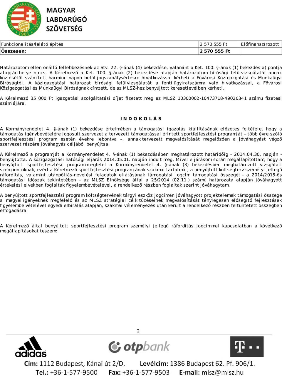 -ának (2) bekezdése alapján határozatom bírósági felülvizsgálatát annak közlésétől számított harminc napon belül jogszabálysértésre hivatkozással kérheti a Fővárosi Közigazgatási és Munkaügyi