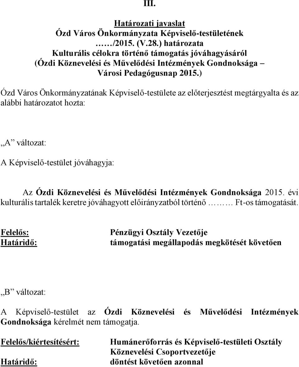 ) Ózd Város Önkormányzatának Képviselő-testülete az előterjesztést megtárgyalta és az alábbi határozatot hozta: A változat: A Képviselő-testület jóváhagyja: Az Ózdi Köznevelési és Művelődési