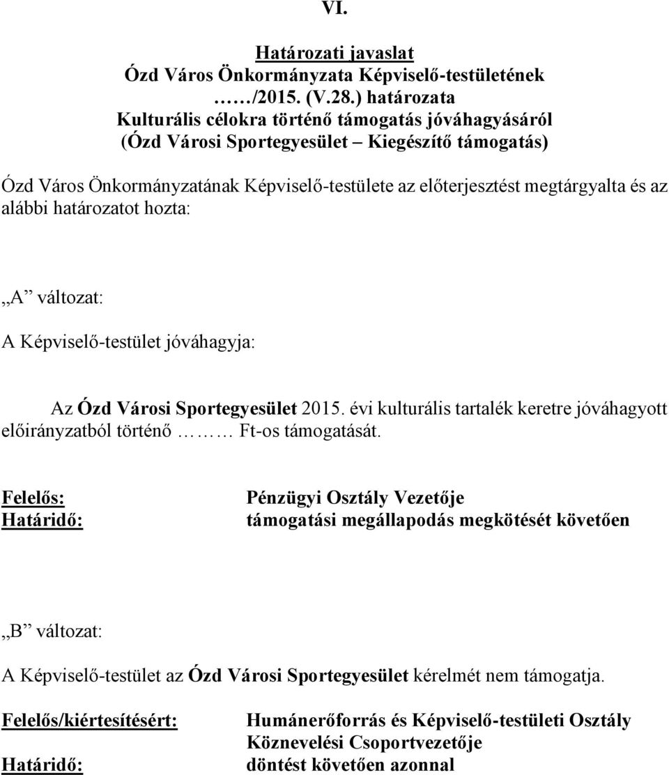 megtárgyalta és az alábbi határozatot hozta: A változat: A Képviselő-testület jóváhagyja: Az Ózd Városi Sportegyesület 2015.