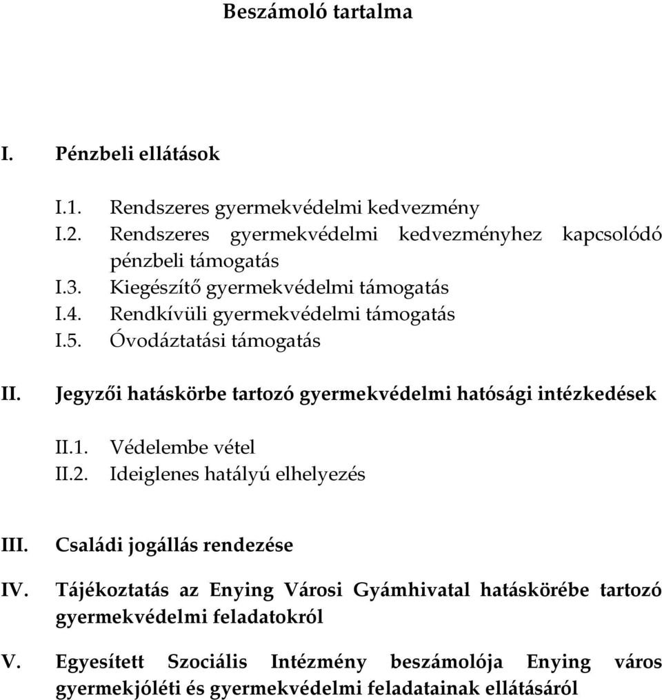 Óvodáztatási támogatás II. Jegyzői hatáskörbe tartozó gyermekvédelmi hatósági intézkedések II.1. Védelembe vétel II.2. Ideiglenes hatályú elhelyezés III.