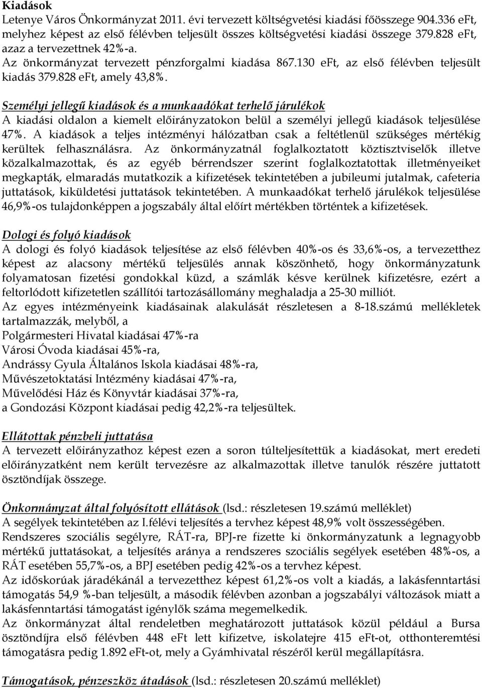 Személyi jellegő kiadások és a munkaadókat terhelı járulékok A kiadási oldalon a kiemelt elıirányzatokon belül a személyi jellegő kiadások teljesülése 47%.